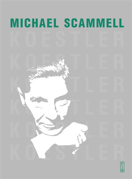 KOESTLER. LITERACKA I POLITYCZNA ODYSEJA DWUDZIEST