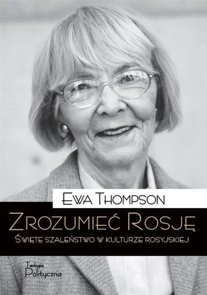 ZROZUMIEĆ ROSJĘ. ŚWIĘTE SZALEŃSTWO W KULTURZE ROSY