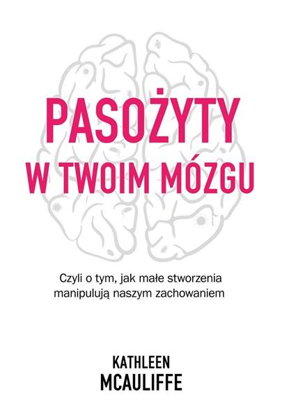 PASOZYTY MÓZGU. CZYLI O TYM, JAK MALE?