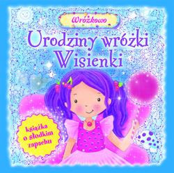 URODZINY WRÓŻKI WISIENKI. KSIĄŻKA O SŁODKIM ZAPACH