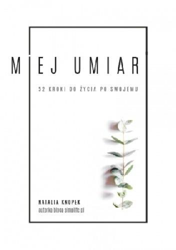 MIEJ UMIAR. 52 KROKI DO ŻYCIA PO SWOJEMU