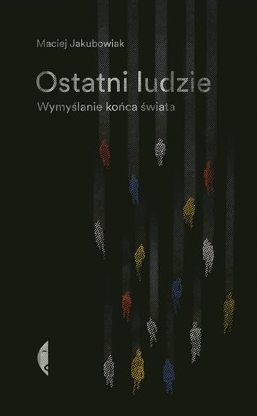OSTATNI LUDZIE. WYMYŚLANIE KOŃCA ŚWIATA