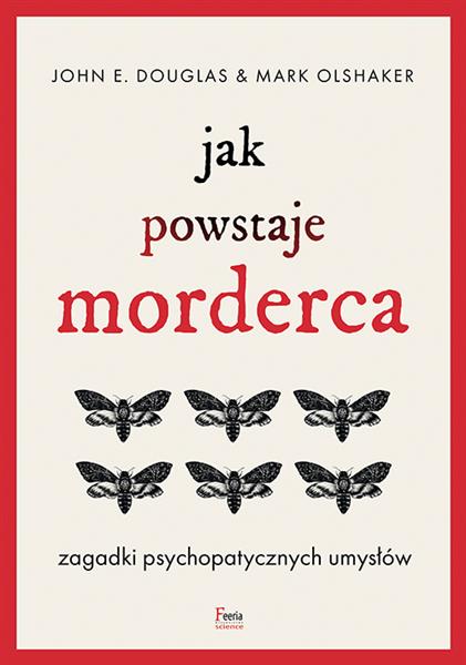 JAK POWSTAJE MORDERCA. ZAGADKI PSYCHOPATYCZNYCH UM