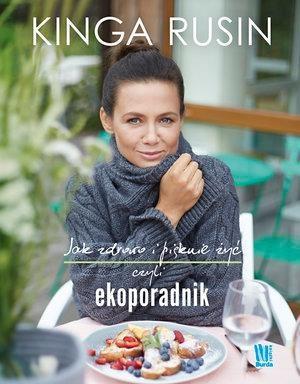 JAK ZDROWO I PIĘKNIE ŻYĆ CZYLI EKOPORADNIK