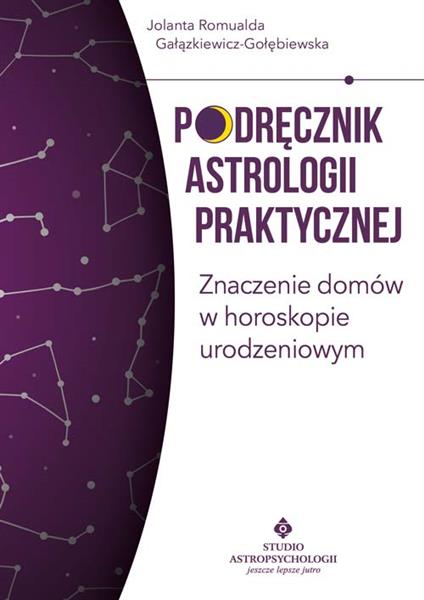 PODRĘCZNIK ASTROLOGII PRAKTYCZNEJ. ZNACZENIE DOMÓW