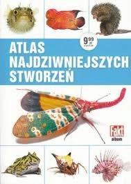 ATLAS NAJDZIWNIEJSZYCH STWORZEŃ
