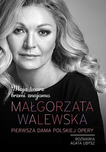 MAŁGORZATA WALEWSKA. MOJA TWARZ BRZMI ZNAJOMO
