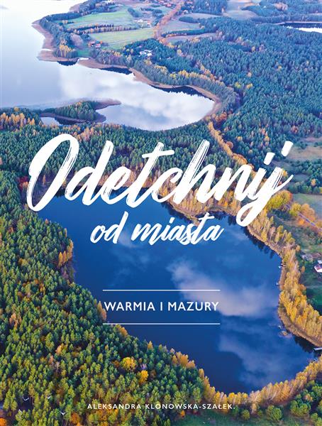ODETCHNIJ OD MIASTA. WARMIA I MAZURY