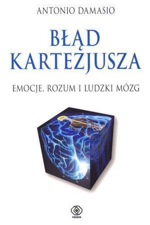 BŁĄD KARTEZJUSZA. EMOCJE, ROZUM I LUDZKI