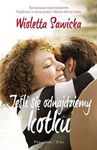 JEŚLI SIĘ ODNAJDZIEMY KOTKU