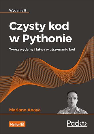 CZYSTY KOD W PYTHONIE. TWÓRZ WYDAJNY I ŁATWY