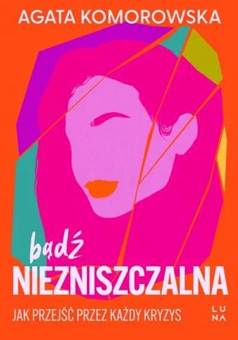 Bądź niezniszczalna. Jak przejść przez każdy ...