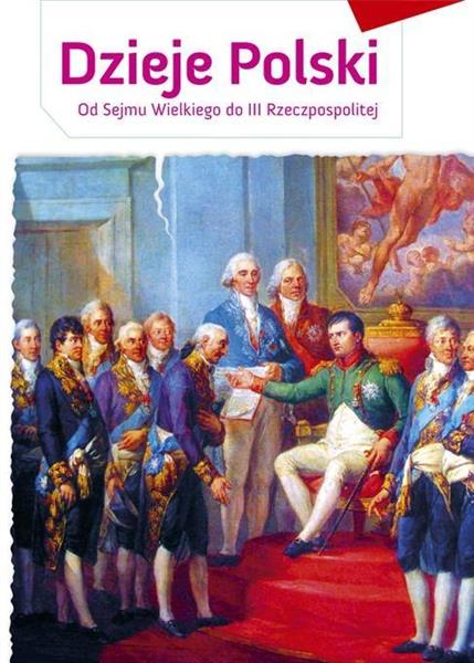 DZIEJE POLSKI. OD SEJMU WIELKIEGO DO III RP