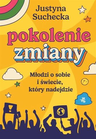 Pokolenie zmiany. Młodzi o sobie i świecie, który
