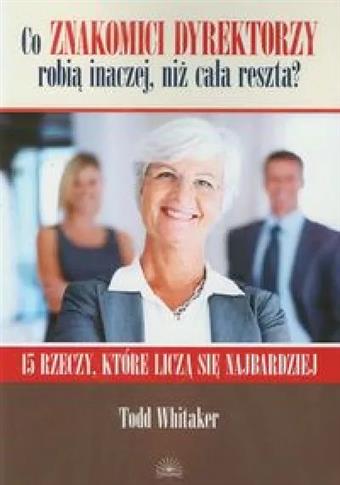 Co znakomici dyrektorzy robią inaczej niż cała...