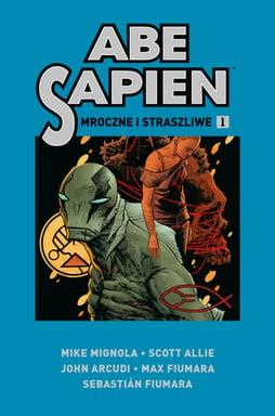 ABE SAPIEN. TOM 1. MROCZNE I STRASZLIWE