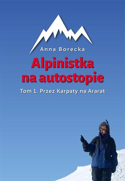 ALPINISTKA NA AUTOSTOPIE. TOM 1. PRZEZ KARPATY