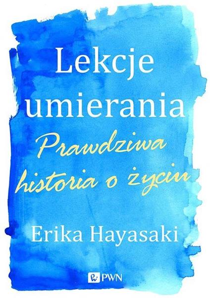 LEKCJE UMIERANIA. PRAWDZIWA HISTORIA O ŻYCIU