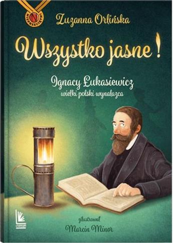 Wszystko jasne! Ignacy Łukasiewicz - wielki polski