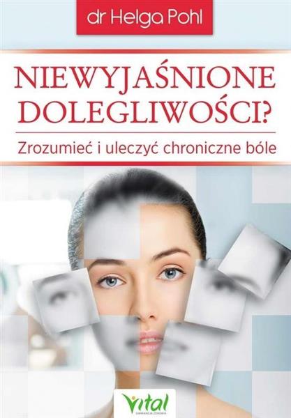 NIEWYJAŚNIONE DOLEGLIWOŚCI ZROZUMIEĆ I ULECZYĆ ?