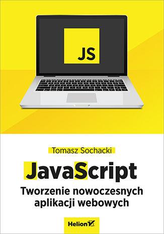JavaScript. Tworzenie nowoczesnych aplikacji webow