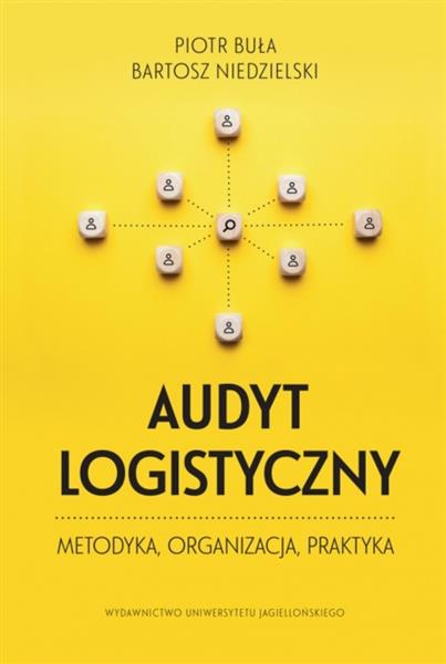 AUDYT LOGISTYCZNY. METODYKA, ORGANIZACJA, PRAKTYKA