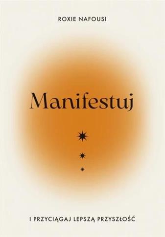 Manifestuj i przyciągaj lepszą przyszłość