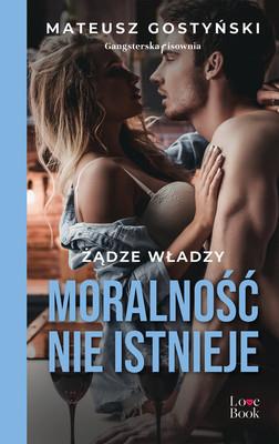 ŻĄDZE WŁADZY. MORALNOŚĆ NIE ISTNIEJE