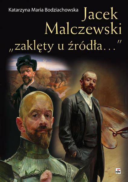 JACEK MALCZEWSKI. ?ZAKLĘTY U ŹRÓDŁA??