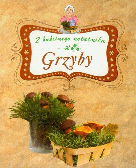 GRZYBY. Z BABCINEGO NOTATNIKA