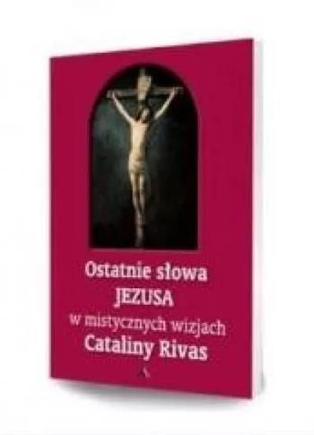Ostatnie słowa Jezusa w mistycznych wizjach