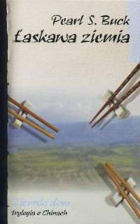 ŁASKAWA ZIEMIA. ZIEMSKI DOM. TRYLOGIA O CHINACH.