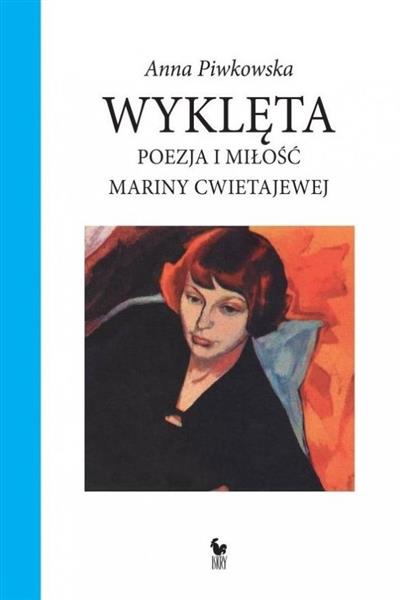 WYKLĘTA. POEZJA I MIŁOŚĆ MARINY CWIETAJEWEJ