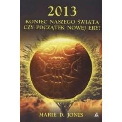 2013 Koniec naszego świata czy początek nowej ery