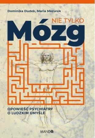 NIE TYLKO MÓZG. OPOWIEŚĆ PSYCHIATRY O LUDZKIM ...