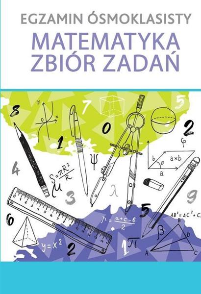EGZAMIN ÓSMOKLASISTY. MATEMATYKA. ZBIÓR ZADAŃ