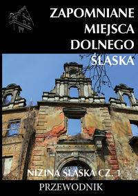 ZAPOMNIANE MIEJSCA DOLNEGO ŚLĄSKA. NIZINA ŚLĄSKA.