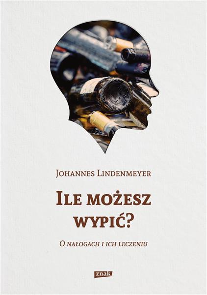 ILE MOŻESZ WYPIĆ? O NAŁOGACH I ICH LECZENIU