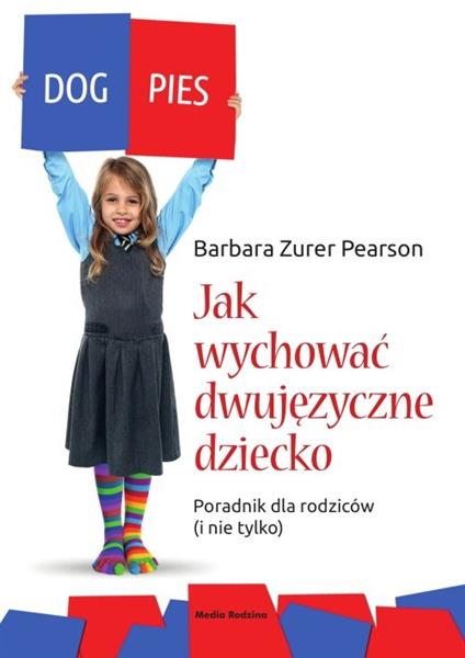 JAK WYCHOWAĆ DWUJĘZYCZNE DZIECKO. PORADNIK DLA ROD