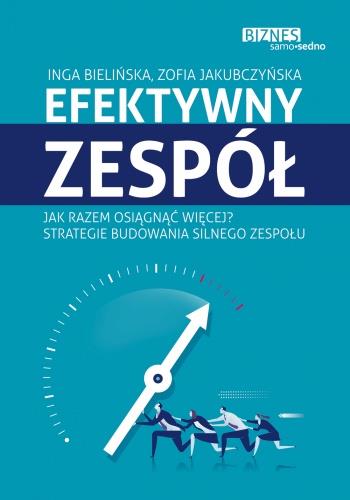 EFEKTYWNY ZESPÓŁ. JAK RAZEM OSIĄGNĄĆ WIĘCEJ.
