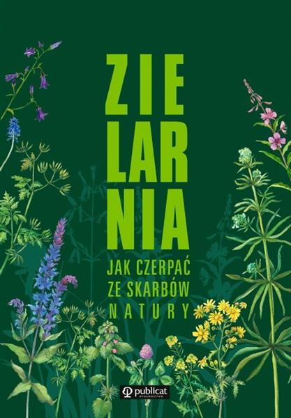 ZIELARNIA. JAK CZERPAĆ ZE SKARBÓW NATURY