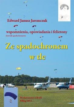 ZE SPADOCHRONEM W TLE. WSPOMNIENIA, OPOWIADANIA