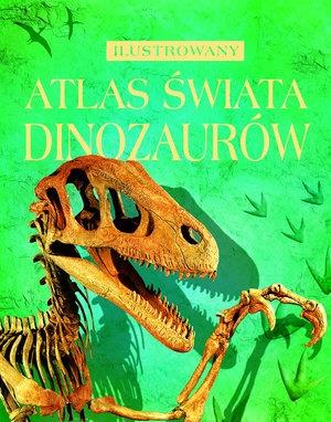 ILUSTROWANY ATLAS ŚWIATA DINOZAURÓW