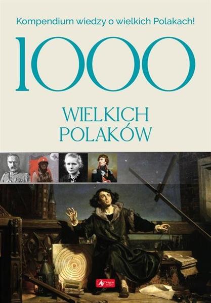 1000 WIELKICH POLAKÓW. KOMPENDIUM WIEDZY O ?