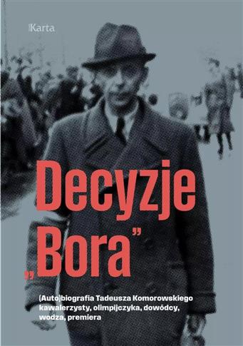 Decyzje `Bora`. (Auto)biografia Tadeusza Komorowsk