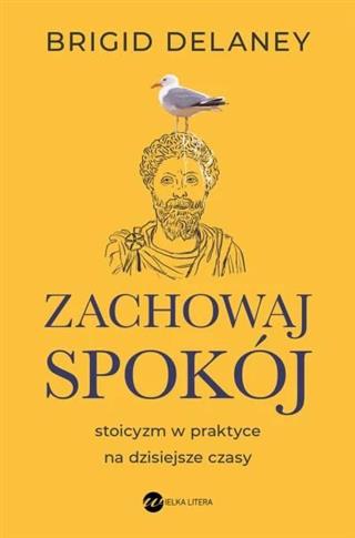 Zachowaj spokój. Stoicyzm w praktyce