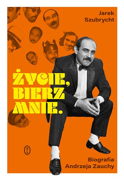 ŻYCIE, BIERZ MNIE. BIOGRAFIA ANDRZEJA ZAUCHY
