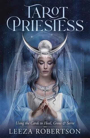 Tarot Priestess: Using the Cards to Heal, Grow