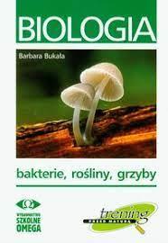 BIOLOGIA. BAKTERIE, ROŚLINY, GRZYBY
