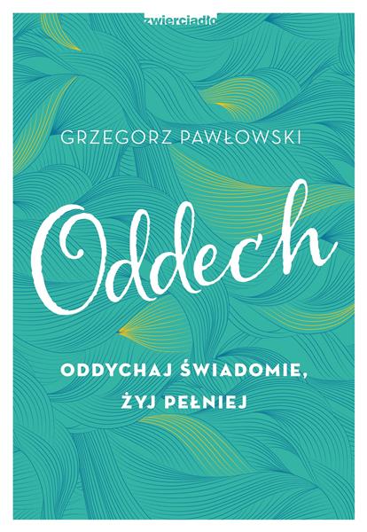 ODDECH. ODDYCHAJ ŚWIADOMIE, ŻYJ PEŁNIEJ